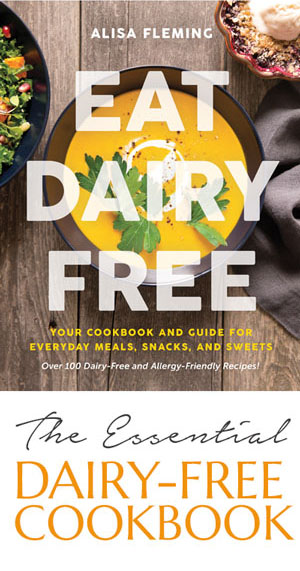 Eat Dairy Free: Your Cookbook and Guide for Everyday Meals, Snacks, and Sweets